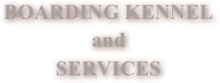 BOARDING KENNEL  &amp;#10;and &amp;#10;SERVICES