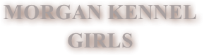 MORGAN KENNEL&amp;#10;GIRLS